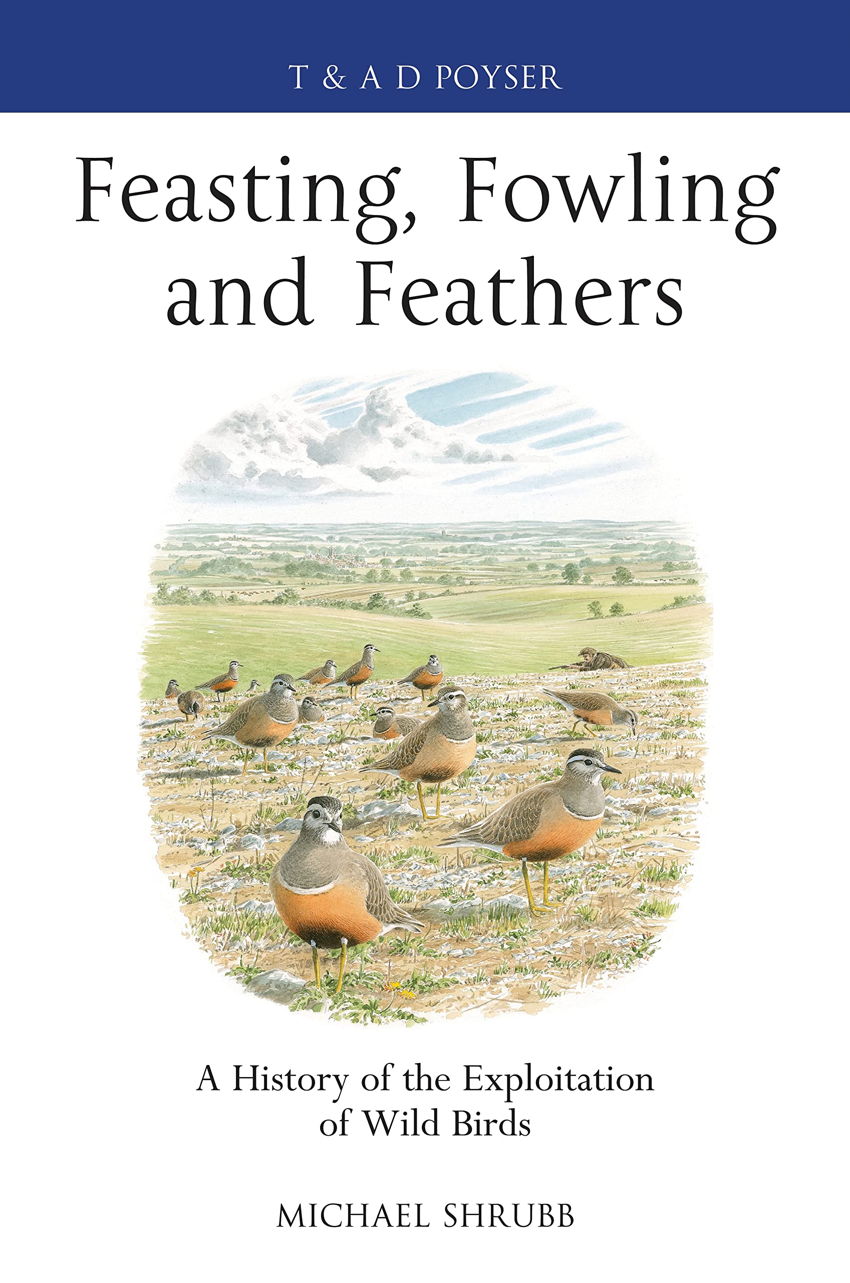 Buy Feasting, Fowling and Feathers: A History of the Exploitation of Wild Birds — BookShops.in