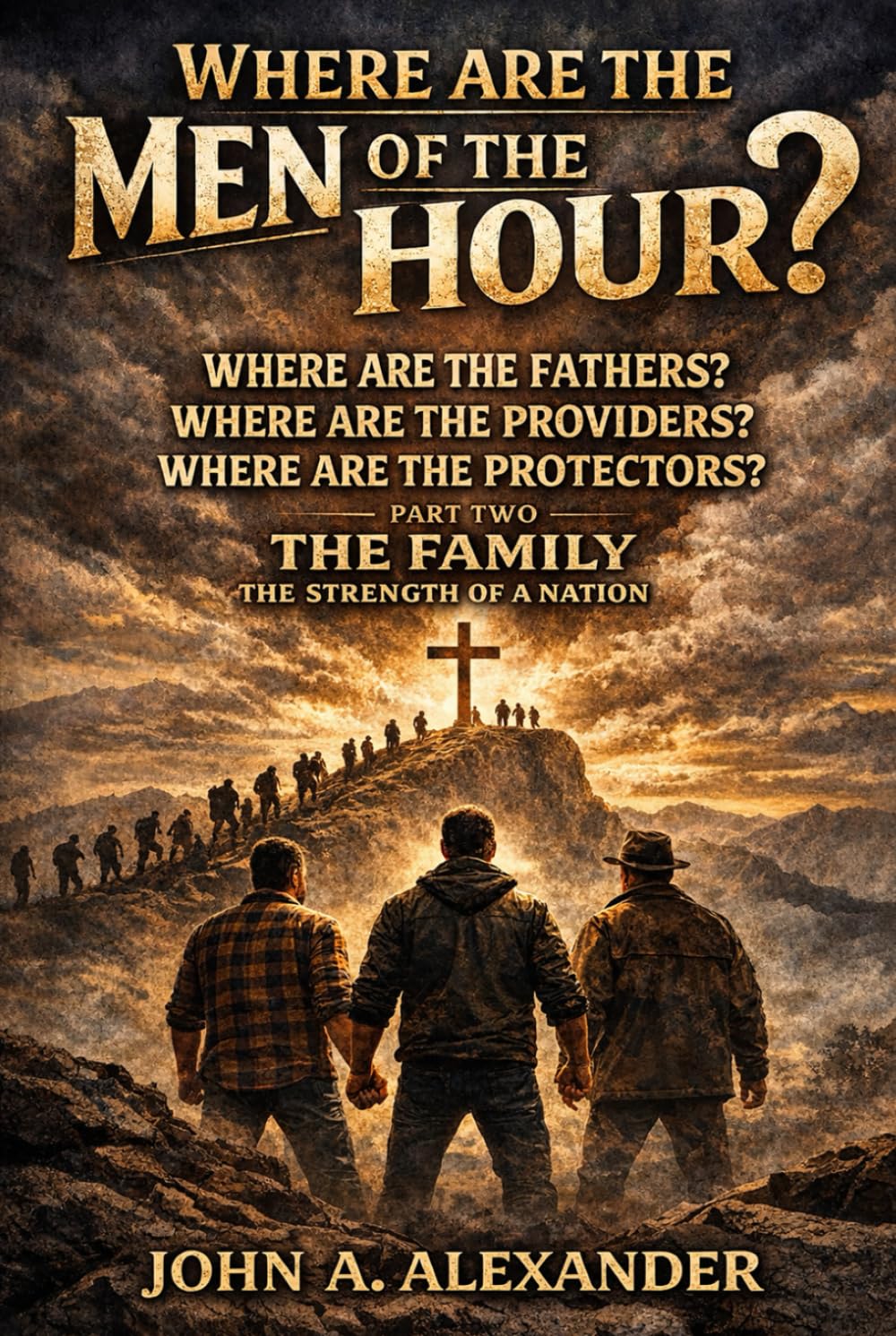 WHERE ARE THE MEN OF THE HOUR?: Creating stronger families, stronger relationships, and inviting God back to our homes!!!