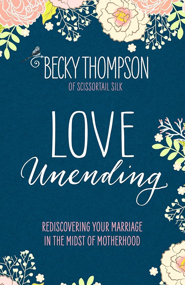 Love Unending: Rediscovering Your Marriage in the Midst of