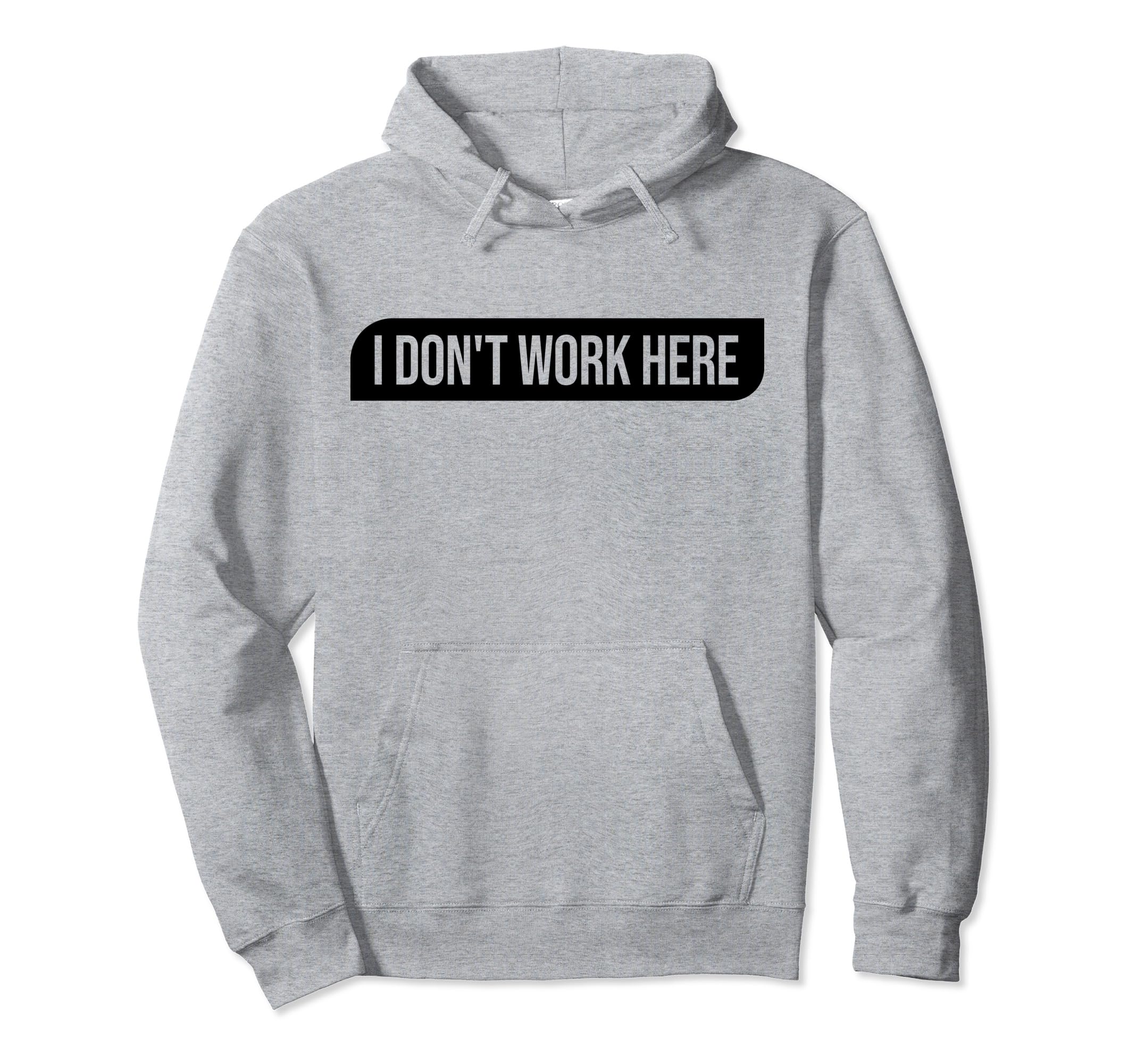 I Don't Work Here Sarcastic Shirt Funny Gift Pullover Hoodie