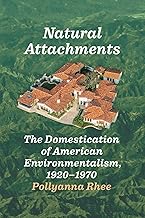 Natural Attachments: The Domestication of American Environmentalism, 1920–1970