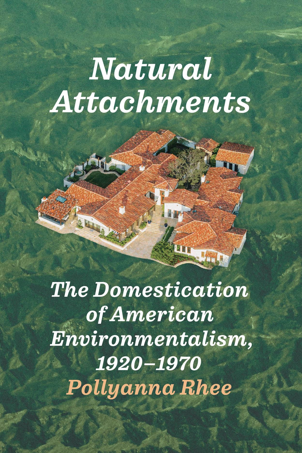 Natural Attachments: The Domestication of American Environmentalism, 1920–1970