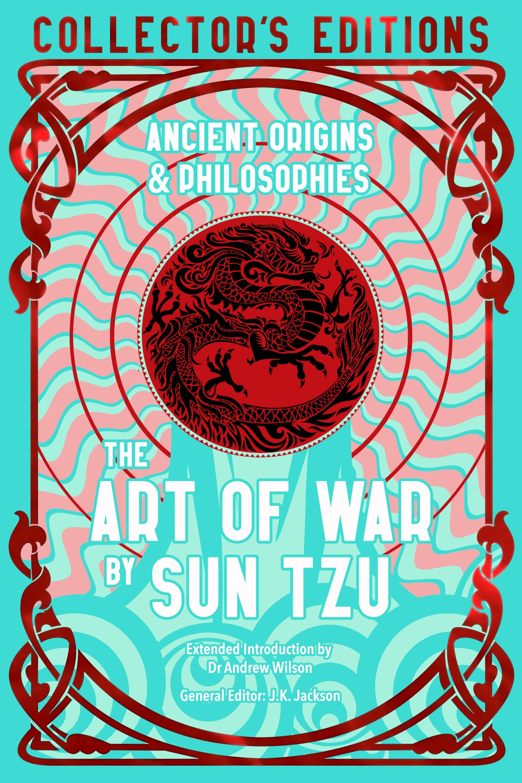 The Art of War: Ancient Origins & Philosophies (Flame Tree Collector's Editions)