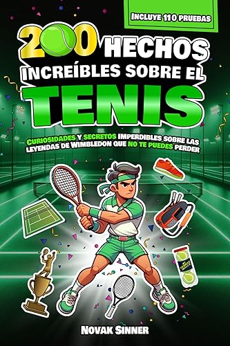 200 HECHOS INCREÍBLES SOBRE EL TENIS: Curiosidades y secretos imperdibles sobre las leyendas de Wimbledon que no te puedes perder | Incluye 110 pruebas finales (Spanish Edition)