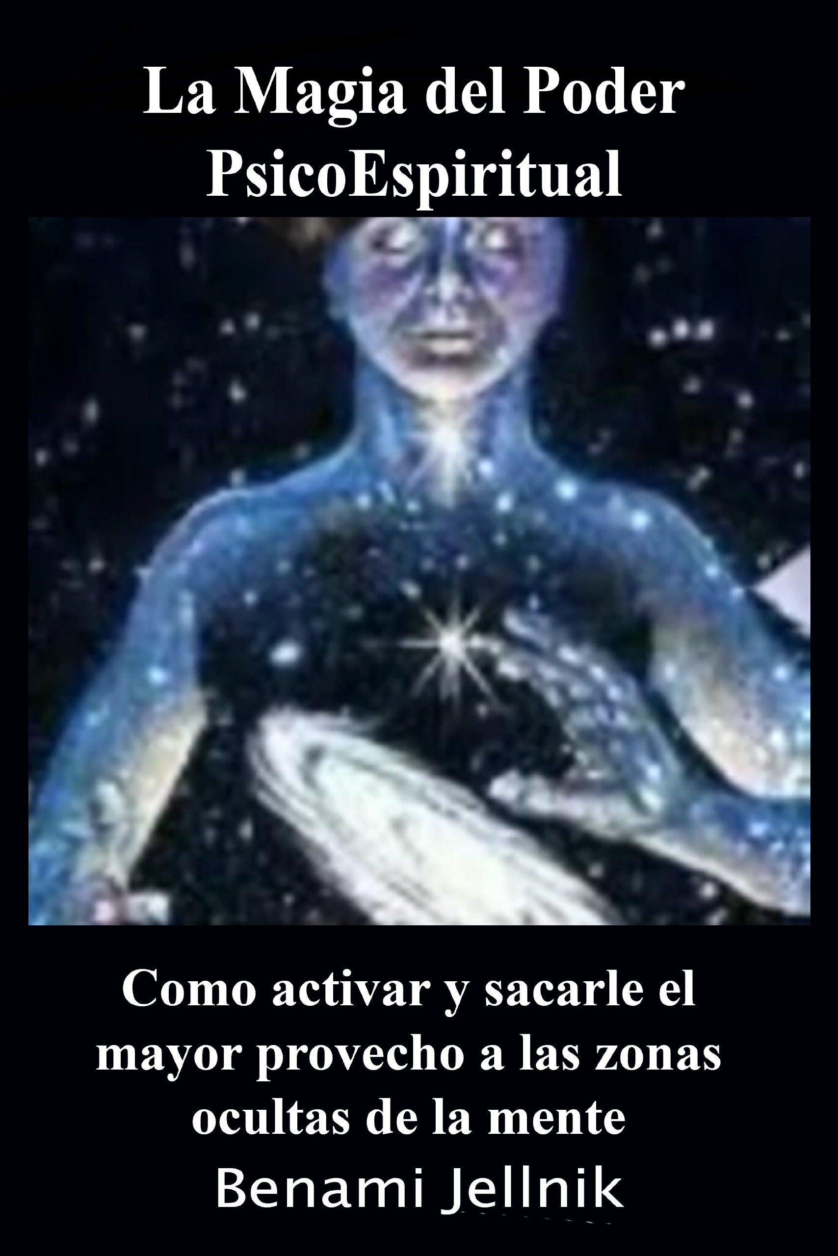 La Magia del Poder PsicoEspiritual Como activar y sacarle el mayor provecho a las zonas ocultas de la mente humana (Spanish Edition)