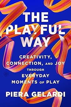 The Playful Way: Creativity, Connection, and Joy Through Everyday Moments of Play book cover