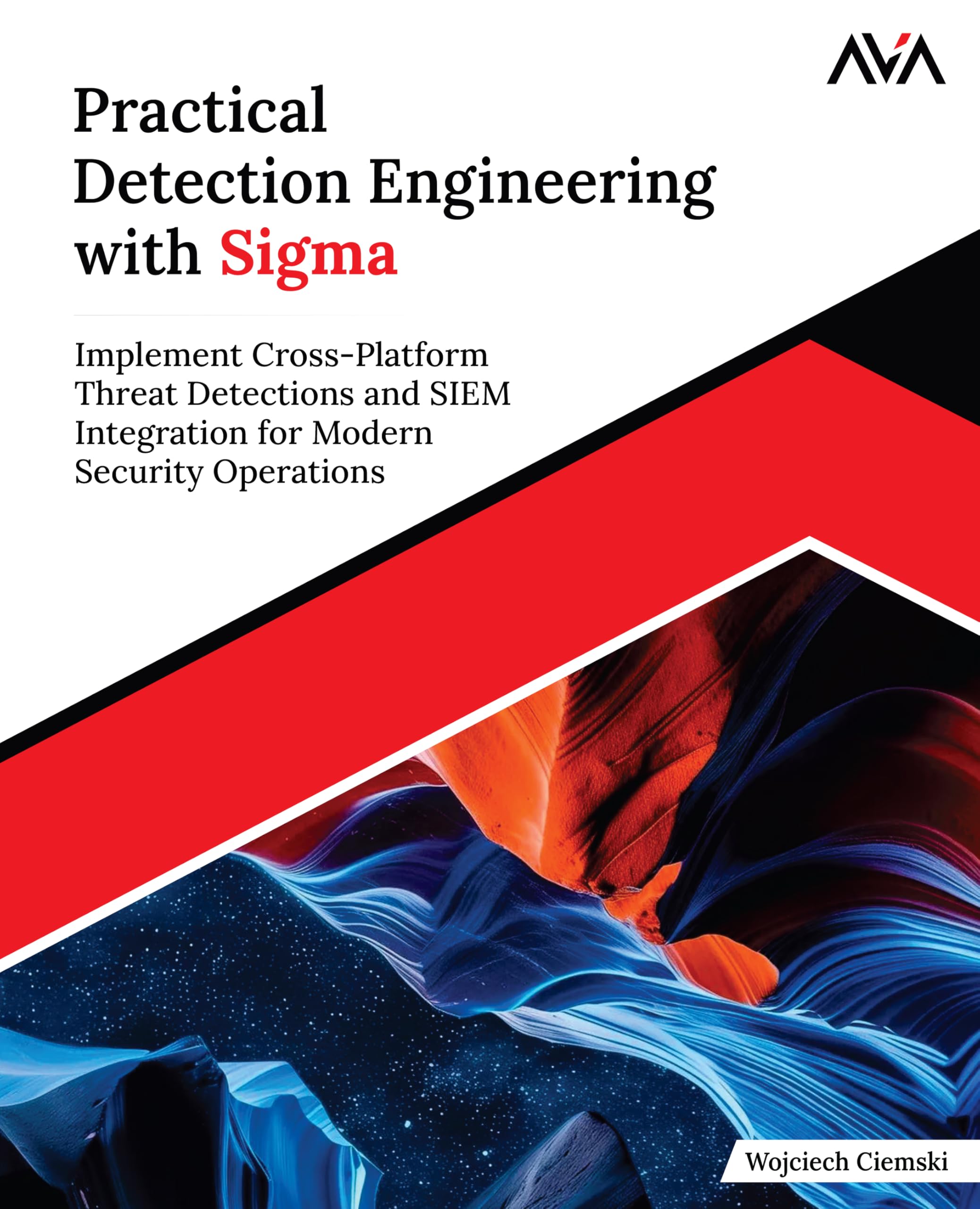 Practical Detection Engineering with Sigma: Implement Cross-Platform Threat Detections and SIEM Integration for Modern Security Operations (English Edition)