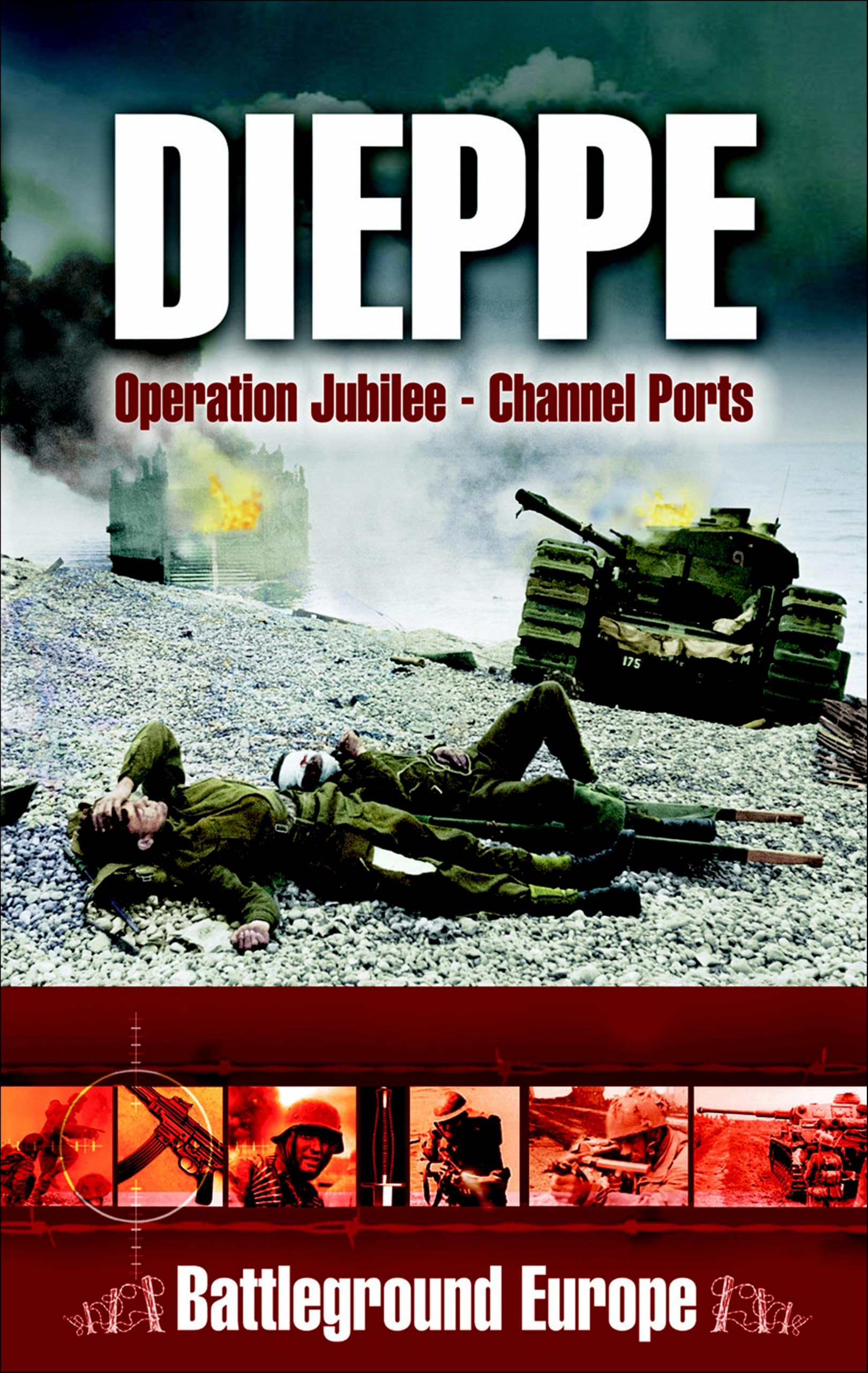 Dieppe: Operation Jubilee—Channel Ports (Battleground Europe)