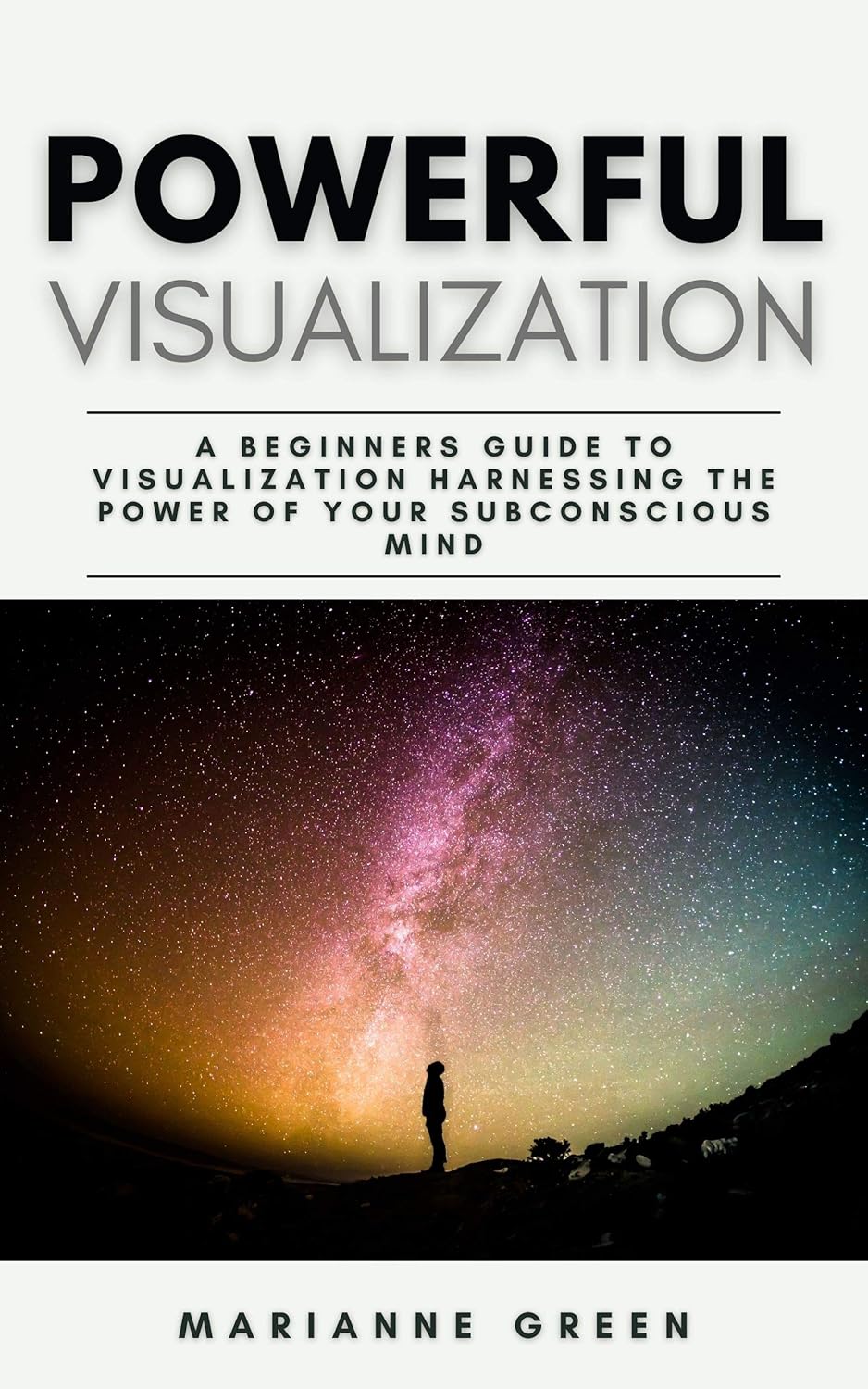 Powerful Visualization: A Beginners Guide To Visualization Harnessing ...