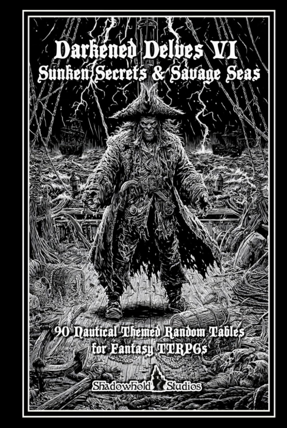 Darkened Delves VI: Sunken Secrets & Savage Seas: 90 Nautical Themed Random Tables for Fantasy TTRPGs