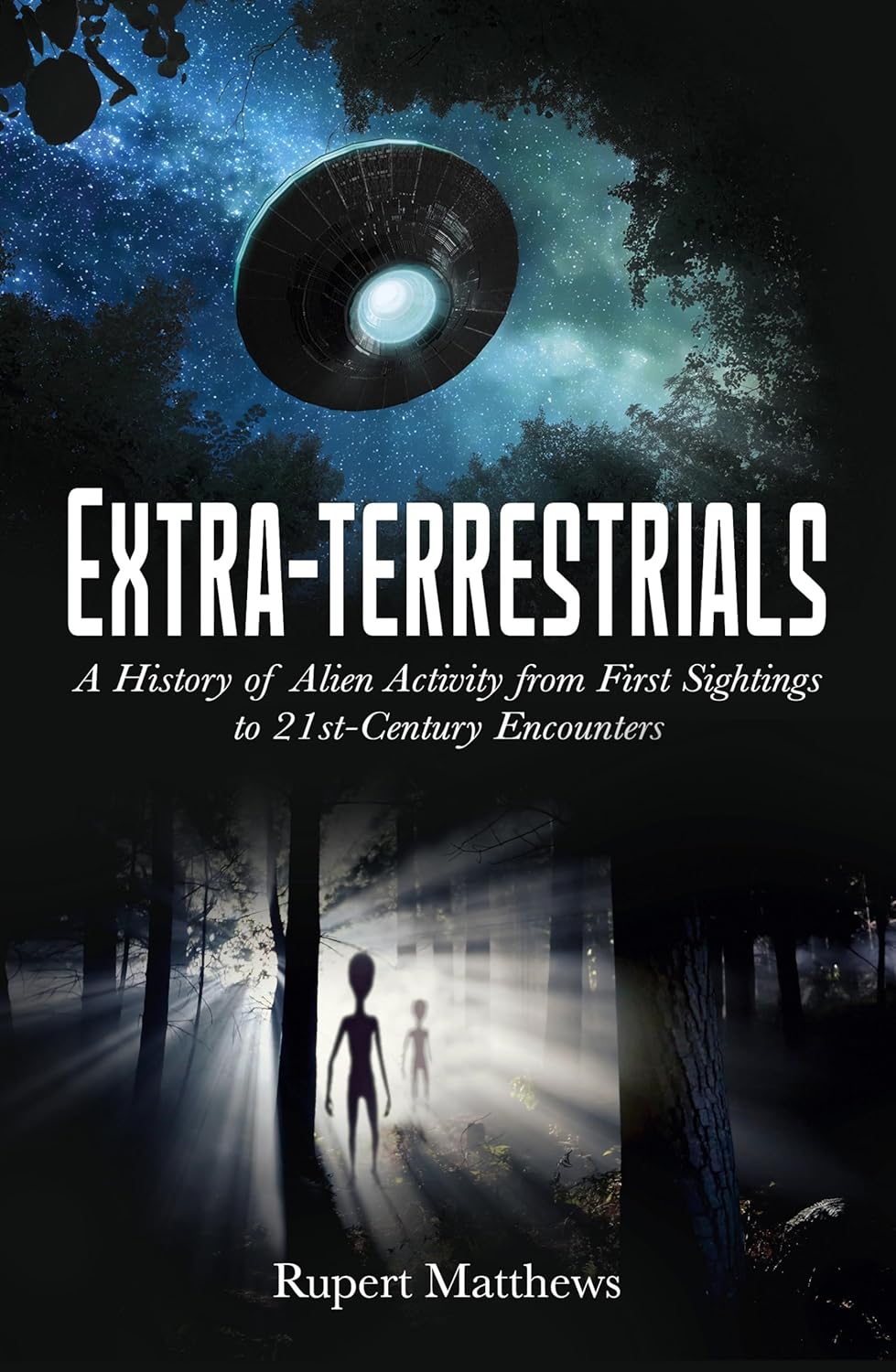 Extra-Terrestrials: A History of Alien Activity from First Sightings to ...