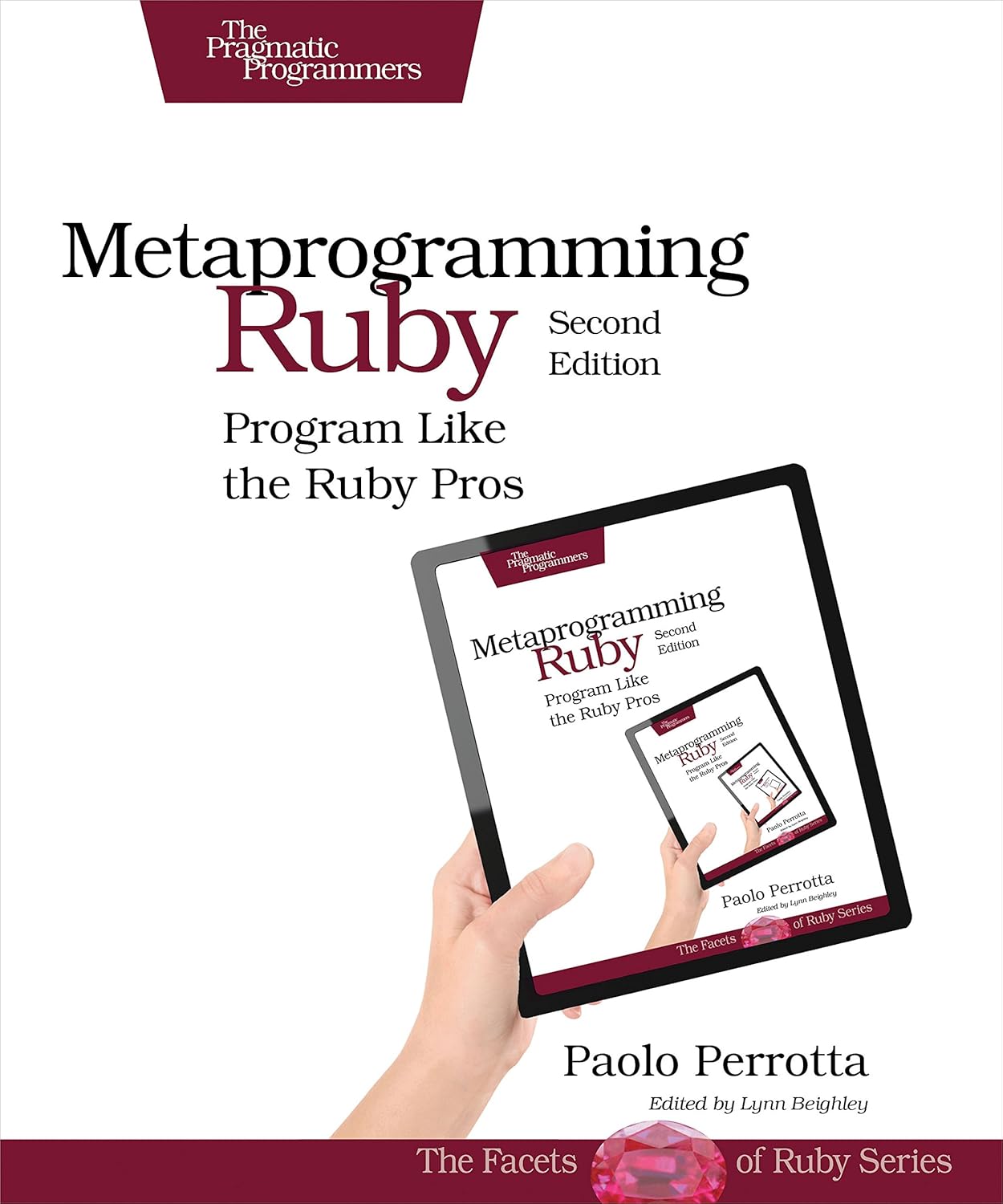 Metaprogramming Ruby 2: Program Like the Ruby Pros (Facets of Ruby ...