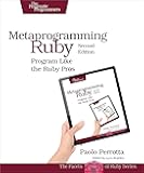 Metaprogramming Ruby 2: Program Like the Ruby Pros (Facets of Ruby)