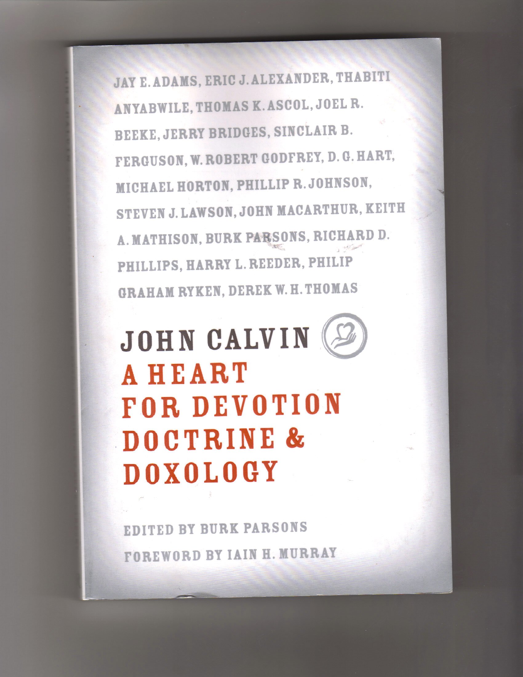John Calvin: A Heart for Devotion, Doctrine, Doxology