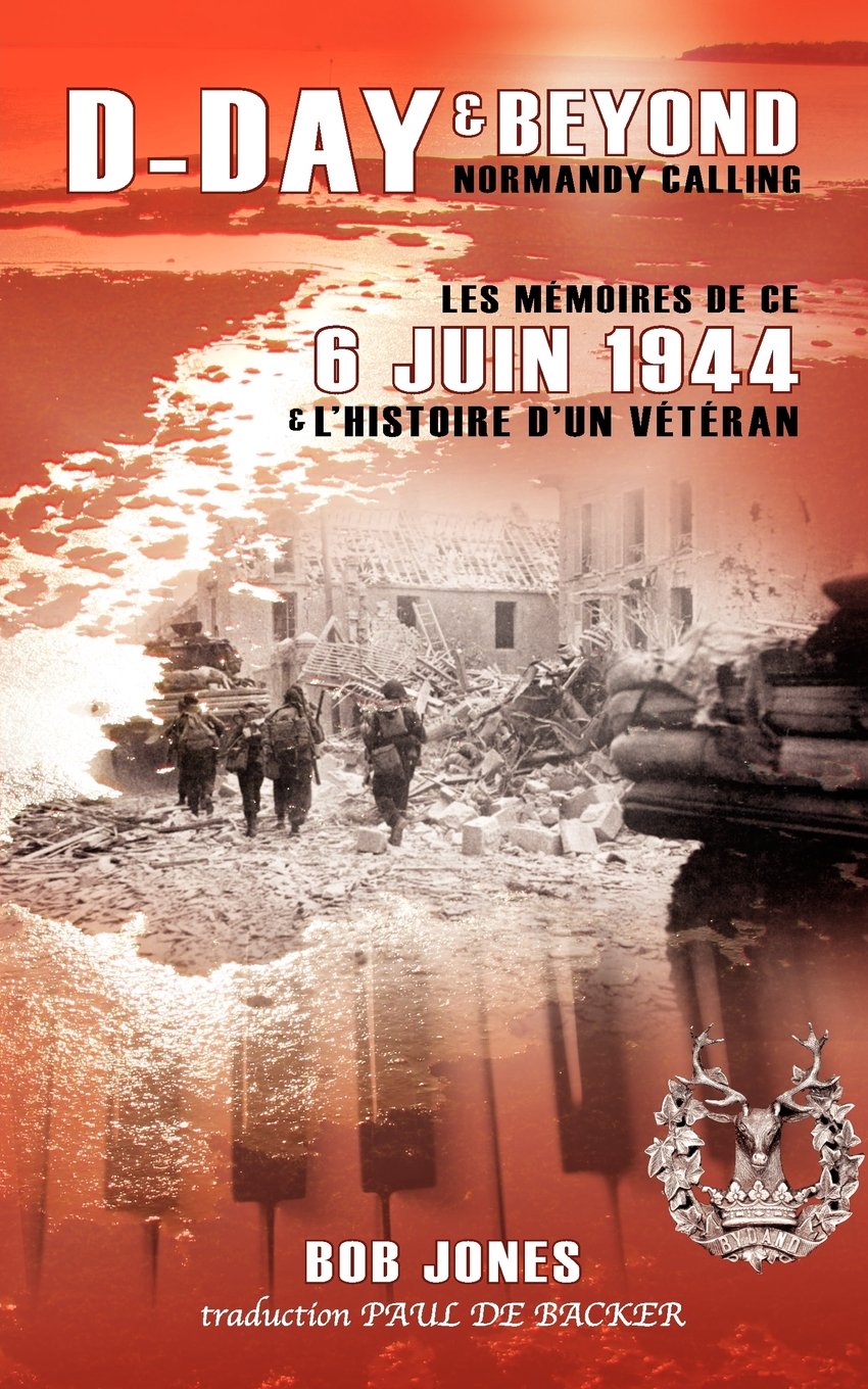 D-Day & Beyond Les Memoires de Ce 6 Juin 1944: Et L'histoire d'un Veteran