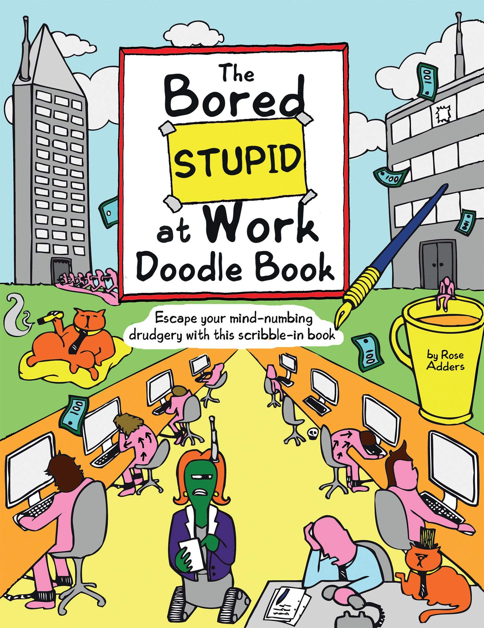 The Bored Stupid At Work Doodle Book: Escape your mind-numbing drudgery with this scribble-in book
