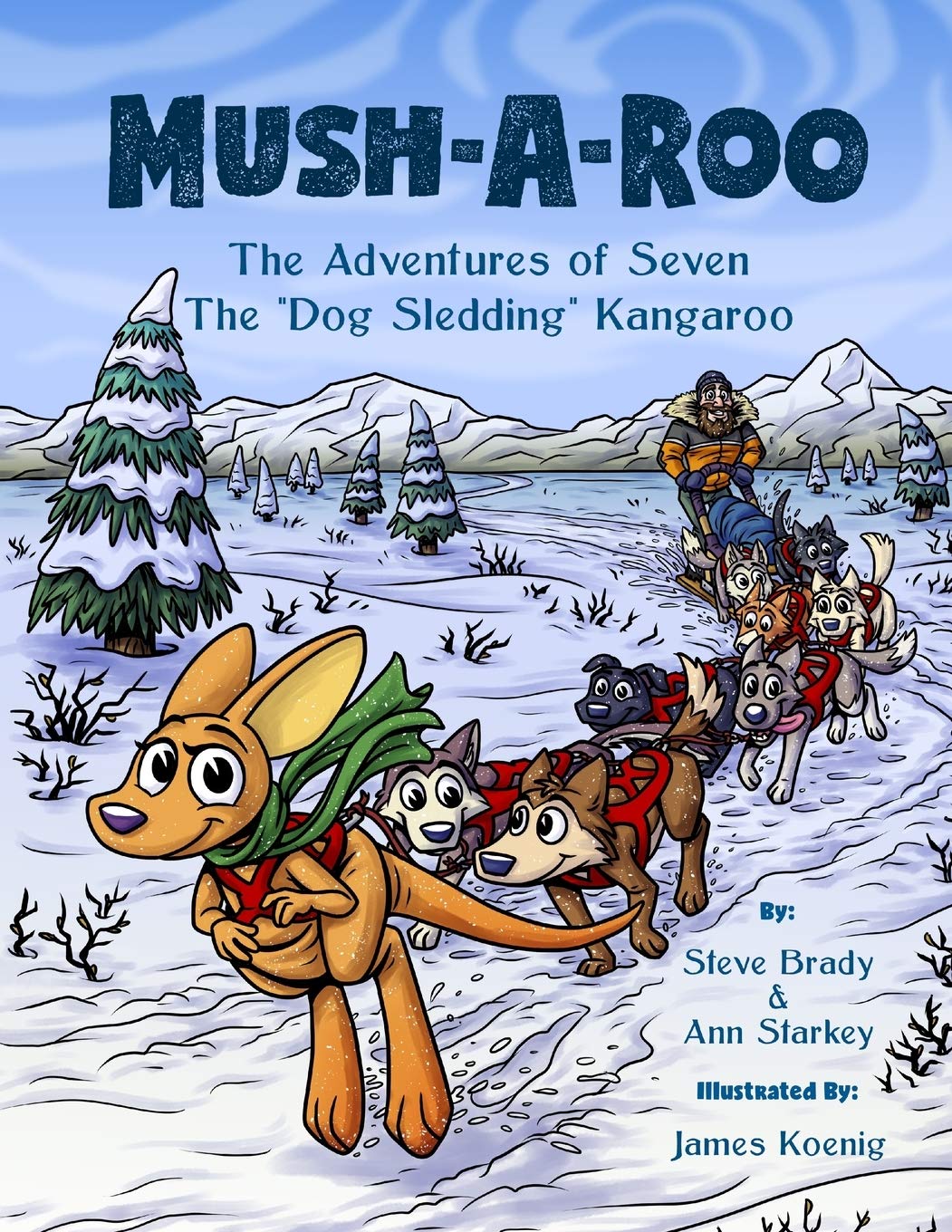 Mush-A-Roo: The Adventures of Seven The “Dog Sledding” Kangaroo