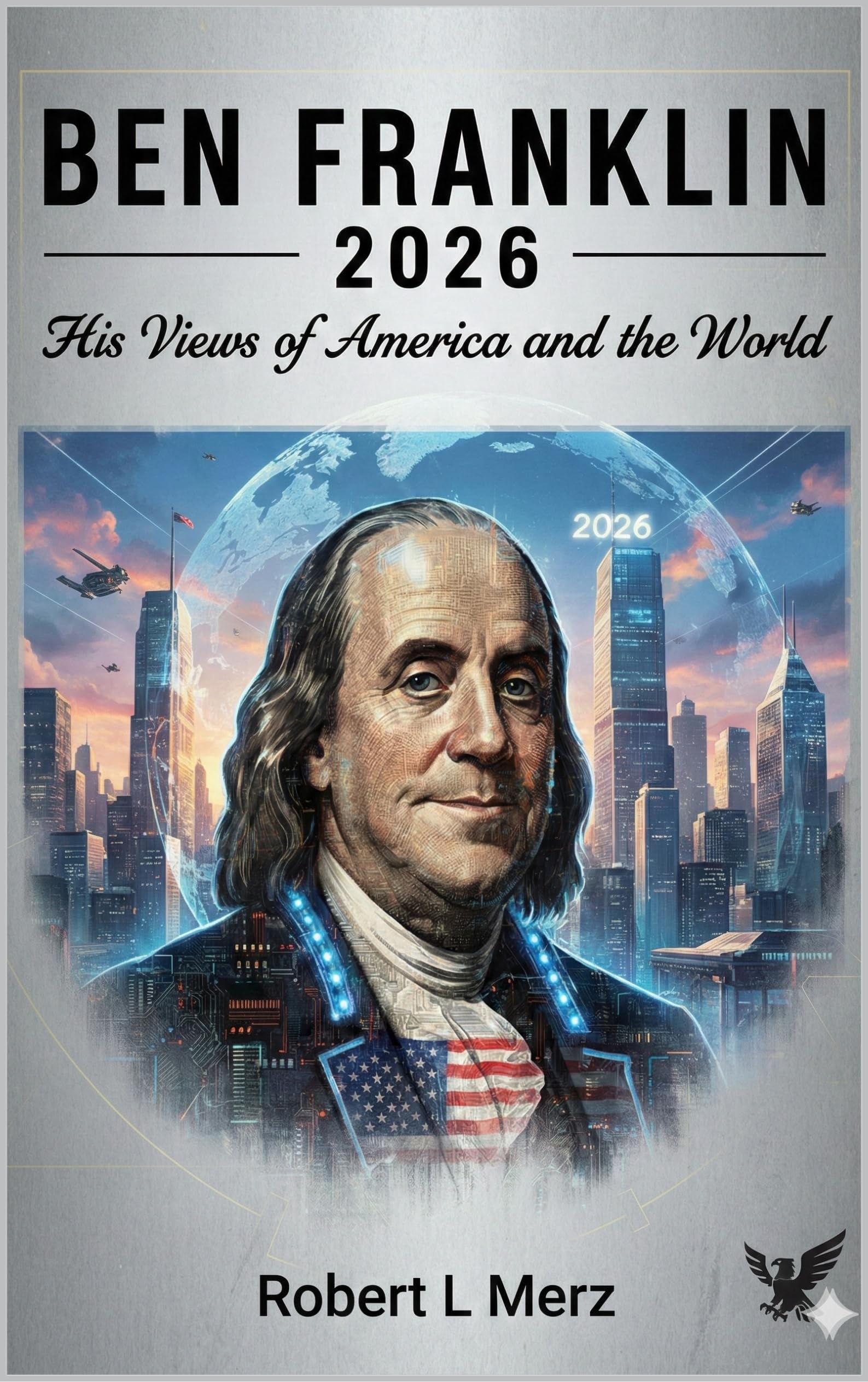 Ben Franklin 2026: His Views of America and the World
