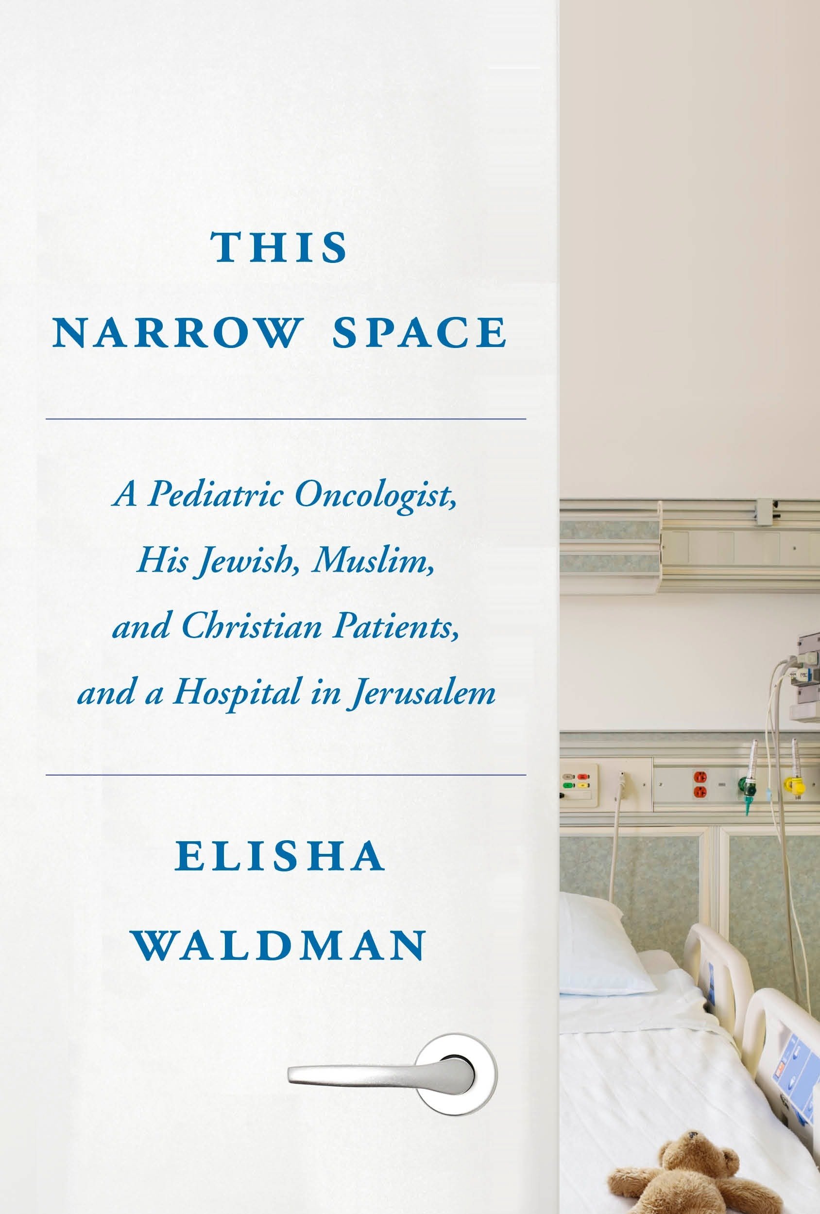 Buy This Narrow Space: A Pediatric Oncologist, His Jewish, Muslim, and Christian Patients, and a Hospital in Jerusalem — BookShops.in