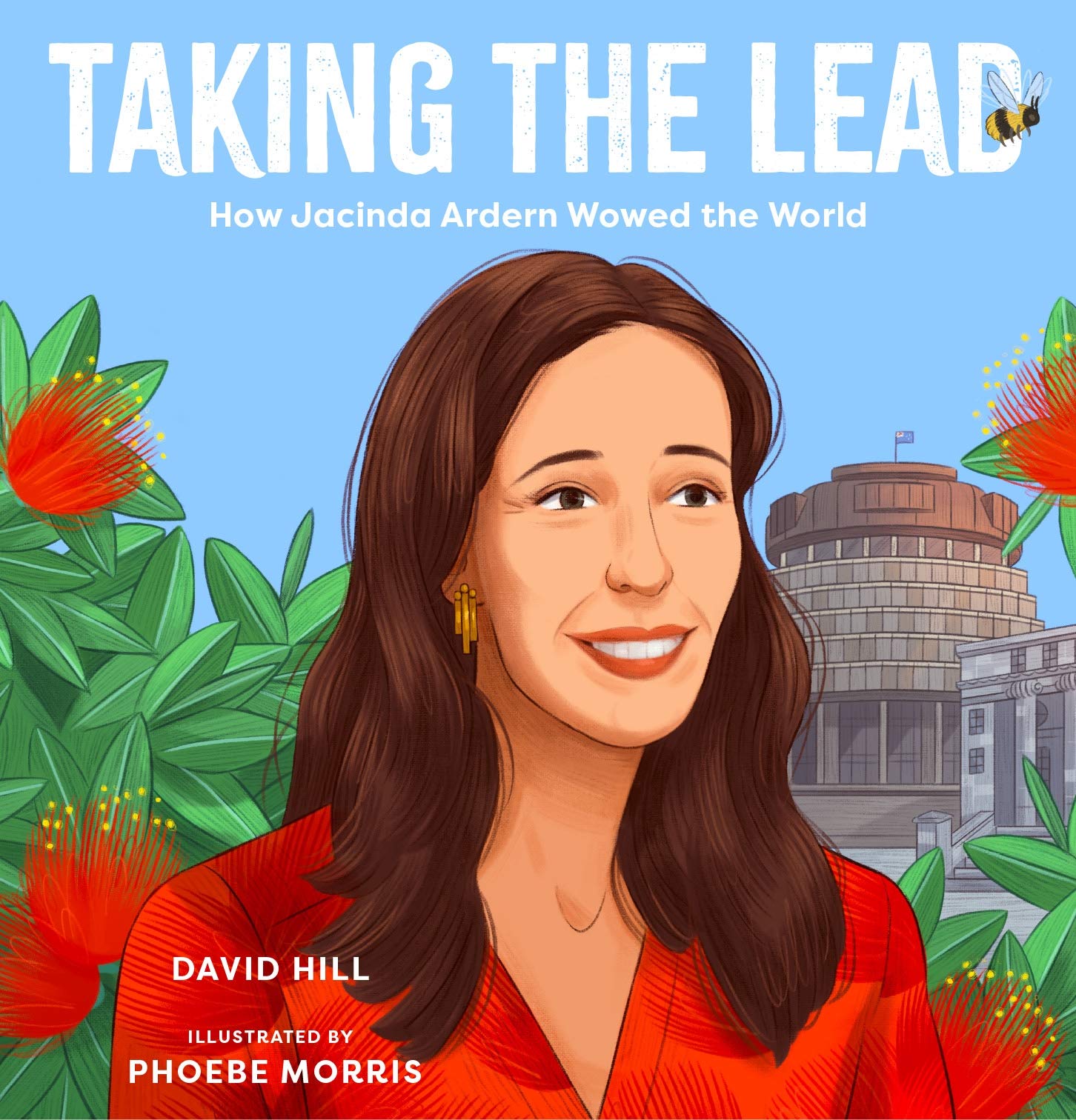 Taking the Lead: How Jacinda Ardern Wowed the World (David Hill Kiwi Legends)