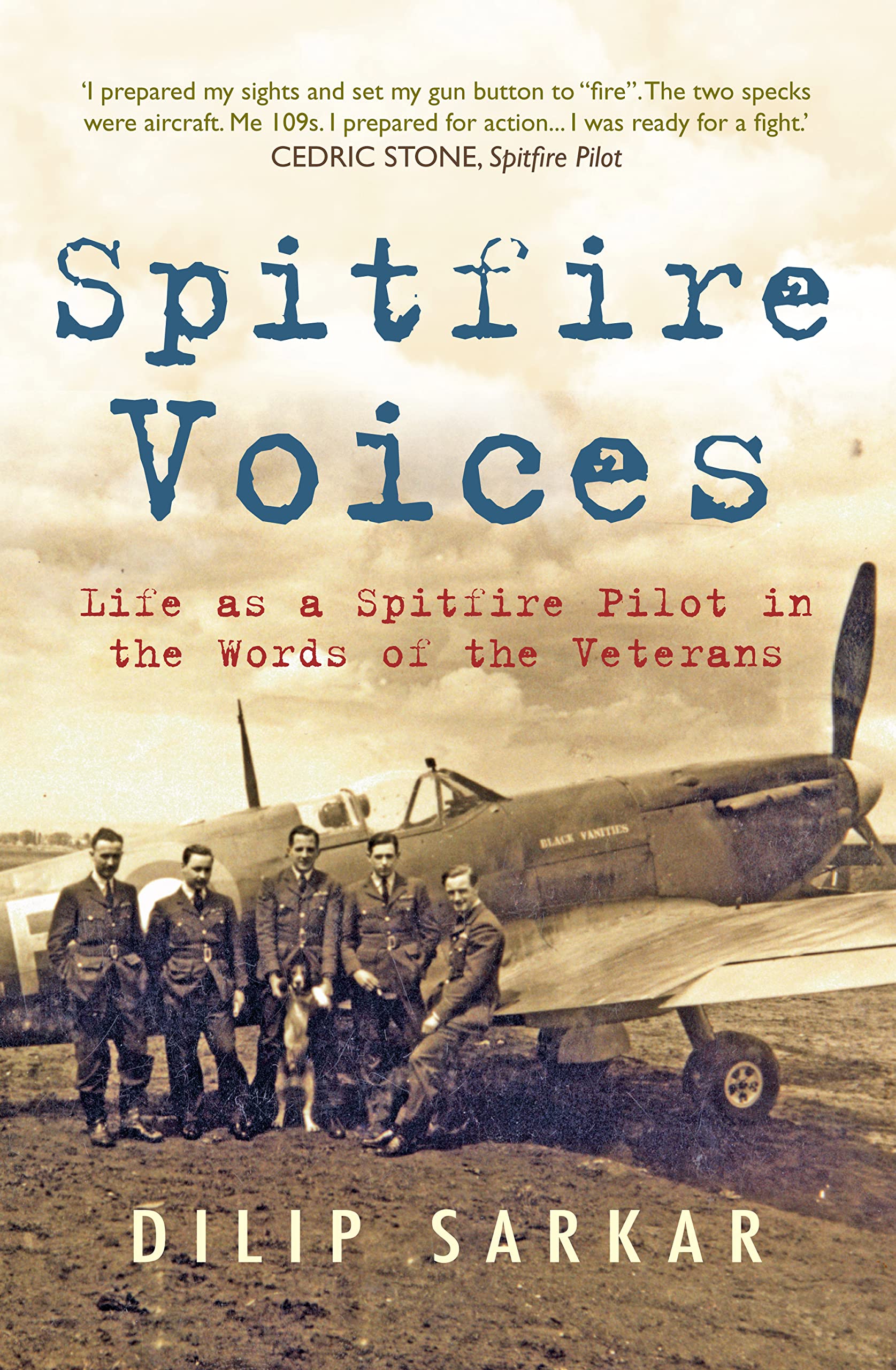 Spitfire Voices: Life As a Spitfire Pilot in the Words of the Veterans