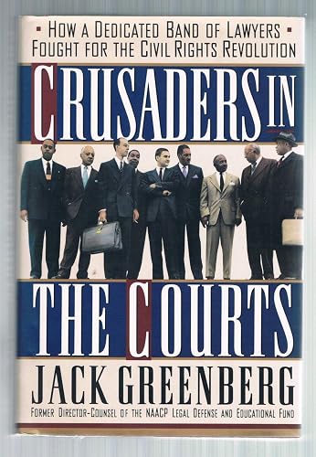 Crusaders In The Courts: How A Dedicated Band Of Lawyers Fought For The Civil Rights Revolution