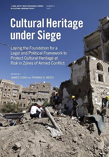 Cultural Heritage Under Siege: Laying the Foundation for a Legal and Political Framework to Protect Cultural Heritage at Risk in Zones of Armed Conflict ... Cultural Heritage Policy) (English Edition)