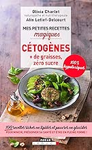 Download Mes petites recettes magiques cétogènes, + de graisses, zéro sucre : 100 recettes riches en lipides et pauvres en glucides pour mincir, préserver sa santé et être en pleine forme ! PDF