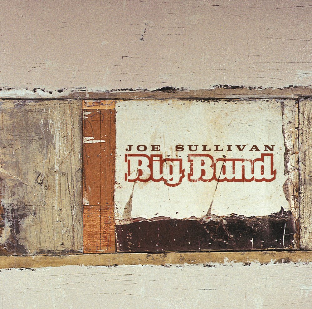 Joe Sullivan Big Band [Audio CD] Joe Sullivan; Jocelyn Couture; Jean Fr chette; Michael Berard; Bill Mahar; Rémi Bolduc; Aaron Doyle; Al "Butter" McLean; Ron DiLauro; Andr Verreault; Andr Leroux; André White; David Grott and Dave Laing