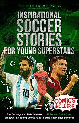 Inspirational Soccer Stories for Young Superstars: The Courage and Determination