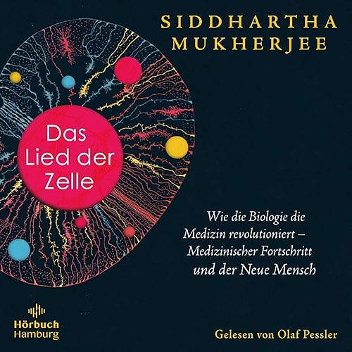 Das Lied der Zelle: Wie die Biologie die Medizin revolutioniert – Medizinischer Fortschritt und der Neue Mensch | Das spektakuläre neue Werk des Pulitzer-Preisträgers