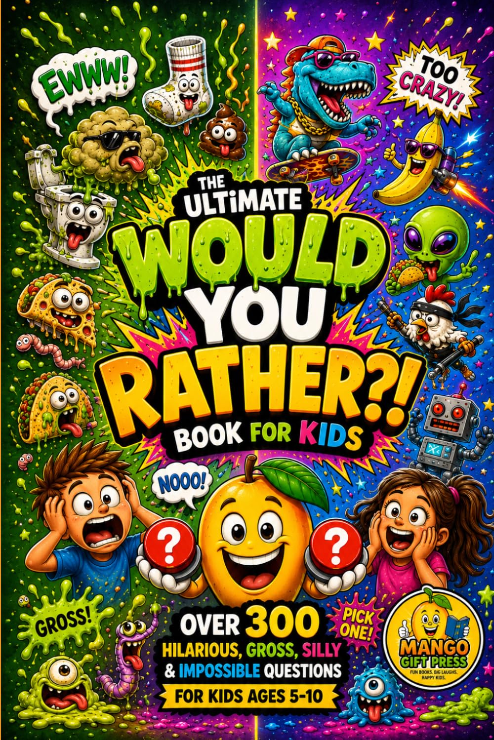 The Ultimate Would You Rather Book for Kids: Over 300 Hilarious, Gross, Silly & Impossible Questions for Kids Ages 5–10 |The Funniest, Weirdest & Most ... Choices for Kids (Mango Giggle Series)