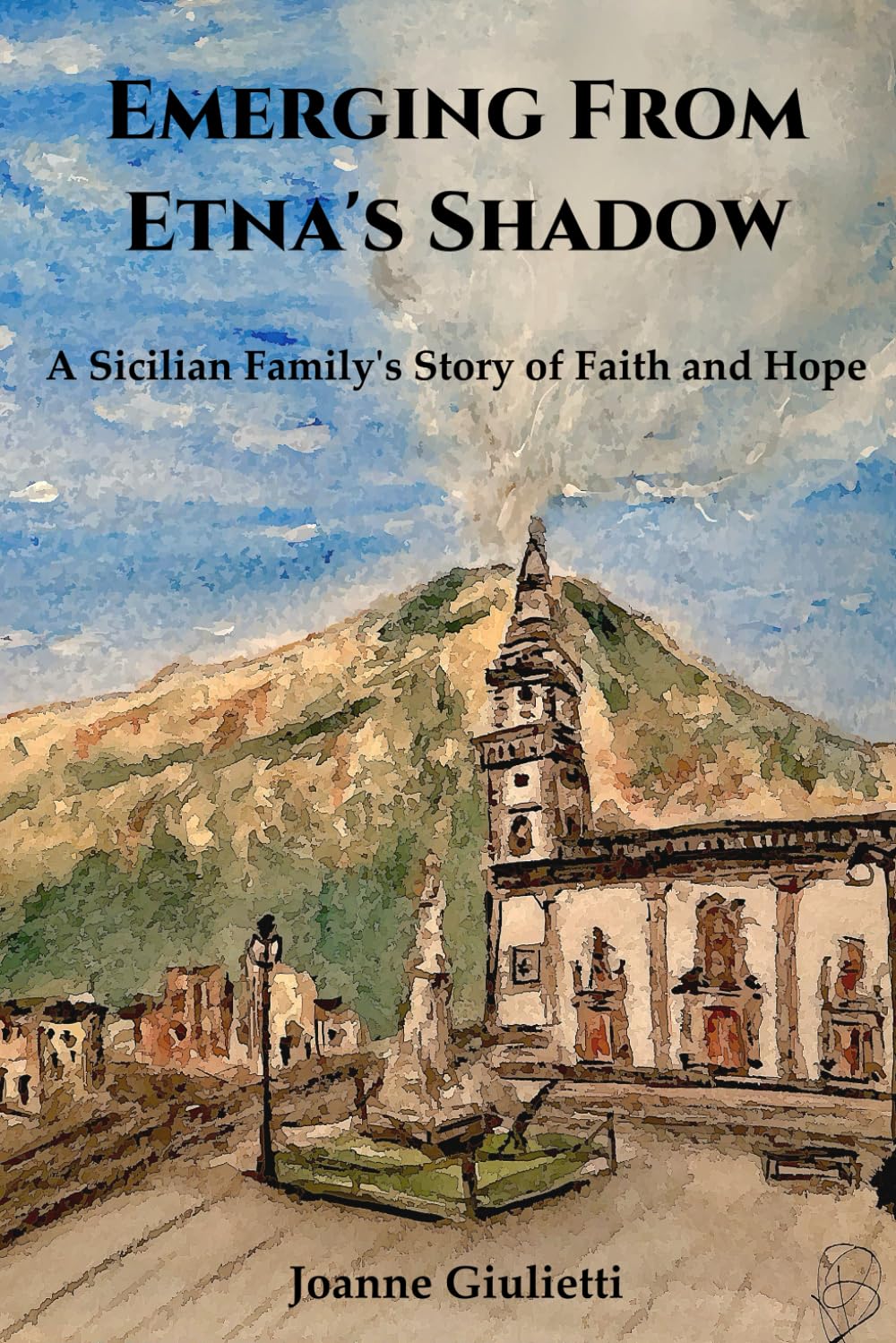 Emerging From Etna's Shadow: A Sicilian Family's Story of Faith and Hope