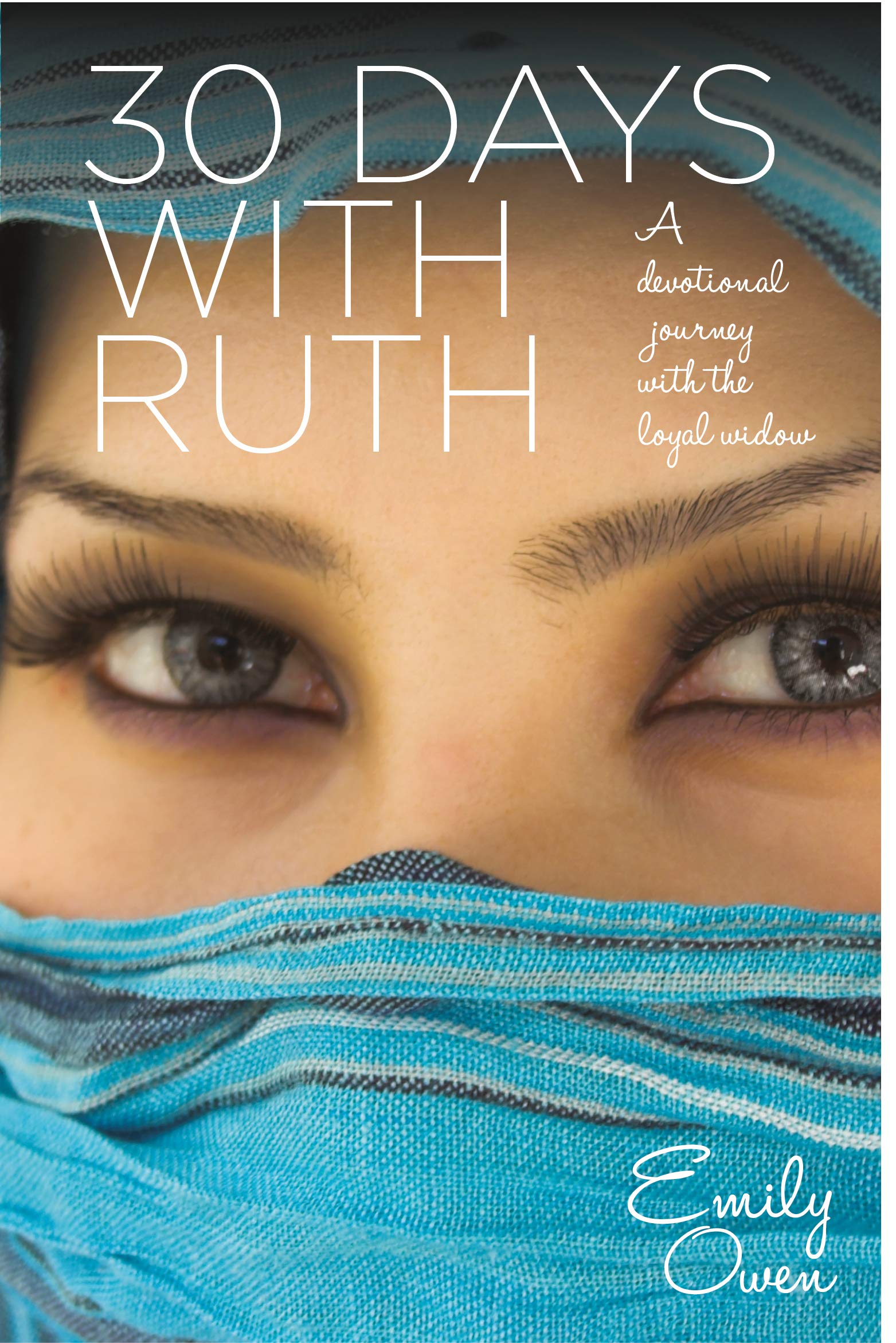 30 Days with Ruth: A Devotional Journey with the Loyal Widow