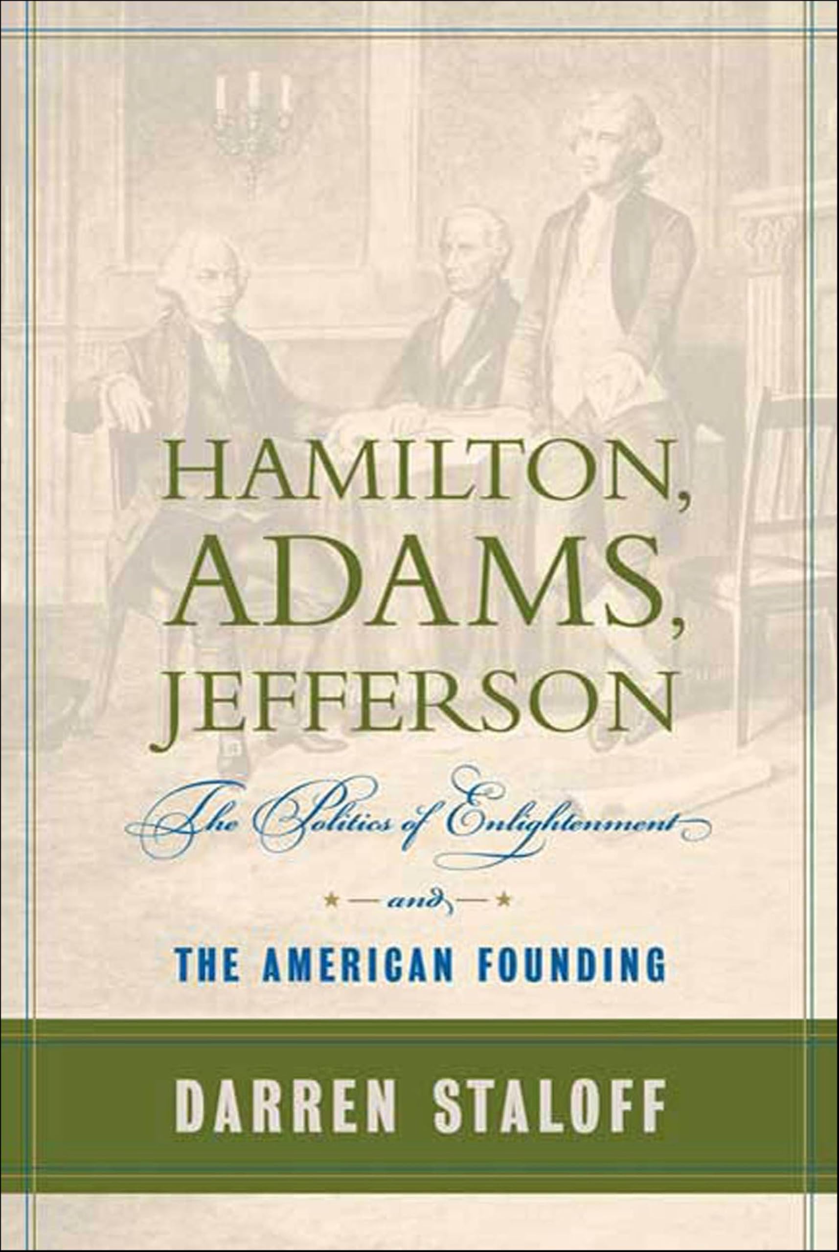Hamilton, Adams, Jefferson: The Politics of Enlightenment and the American Founding
