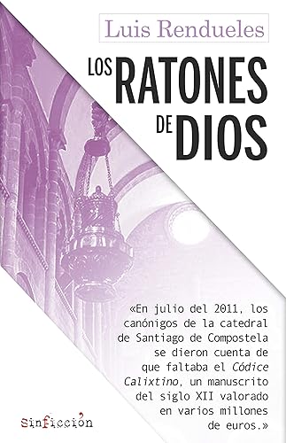 Los ratones de dios Los secretos del robo del Códice Calixtino de la catedral de Santiago (Sin Ficción n 3) (Spanish Edition)