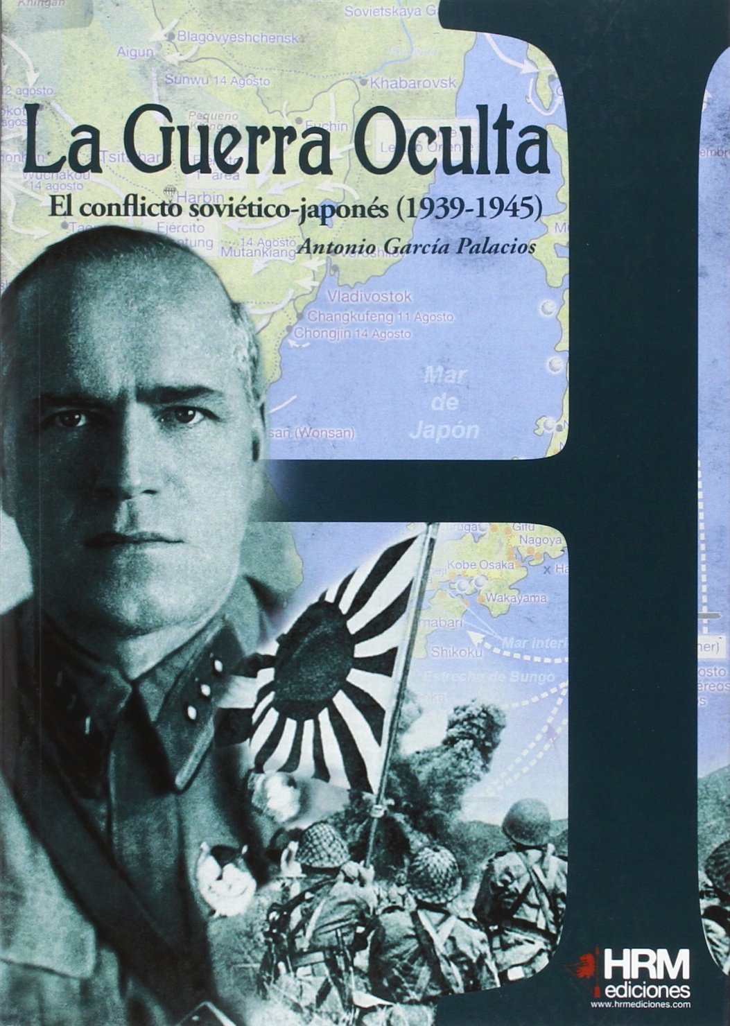 La guerra oculta: el conflicto soviético-​japonés. 1939-​1945 (H de historia)