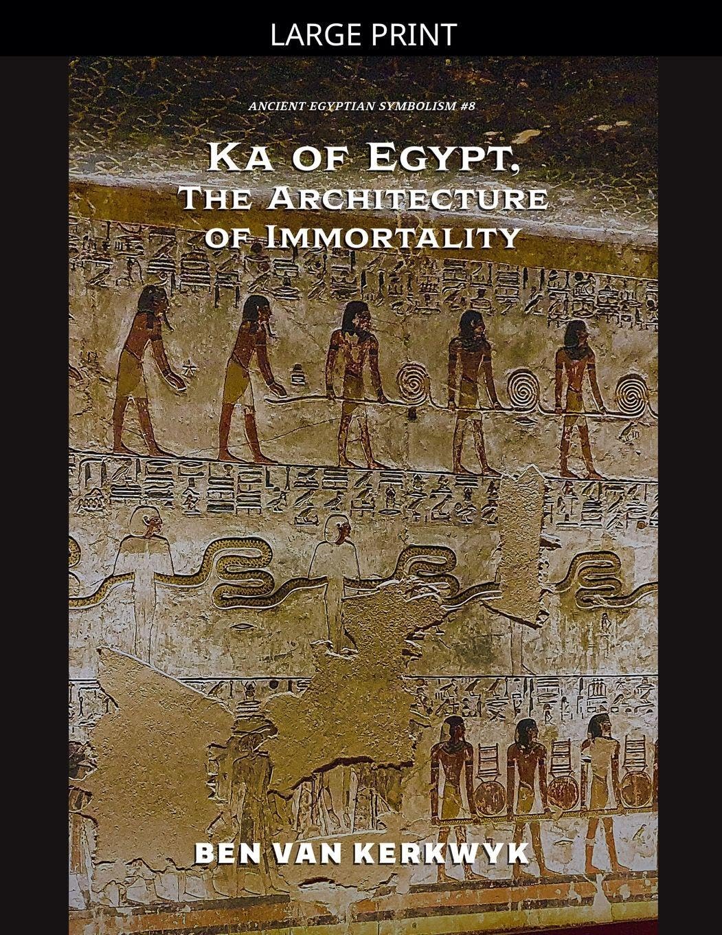 Ka of Egypt, The Architecture of Immortality: 8 (Ancient Egyptian Symbolism)