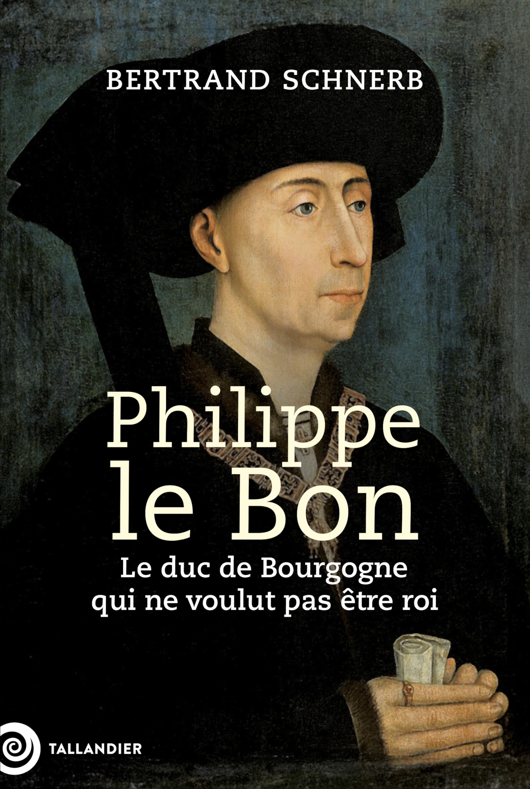 Philippe le Bon: Le duc de Bourgogne qui ne voulut pas être roi
