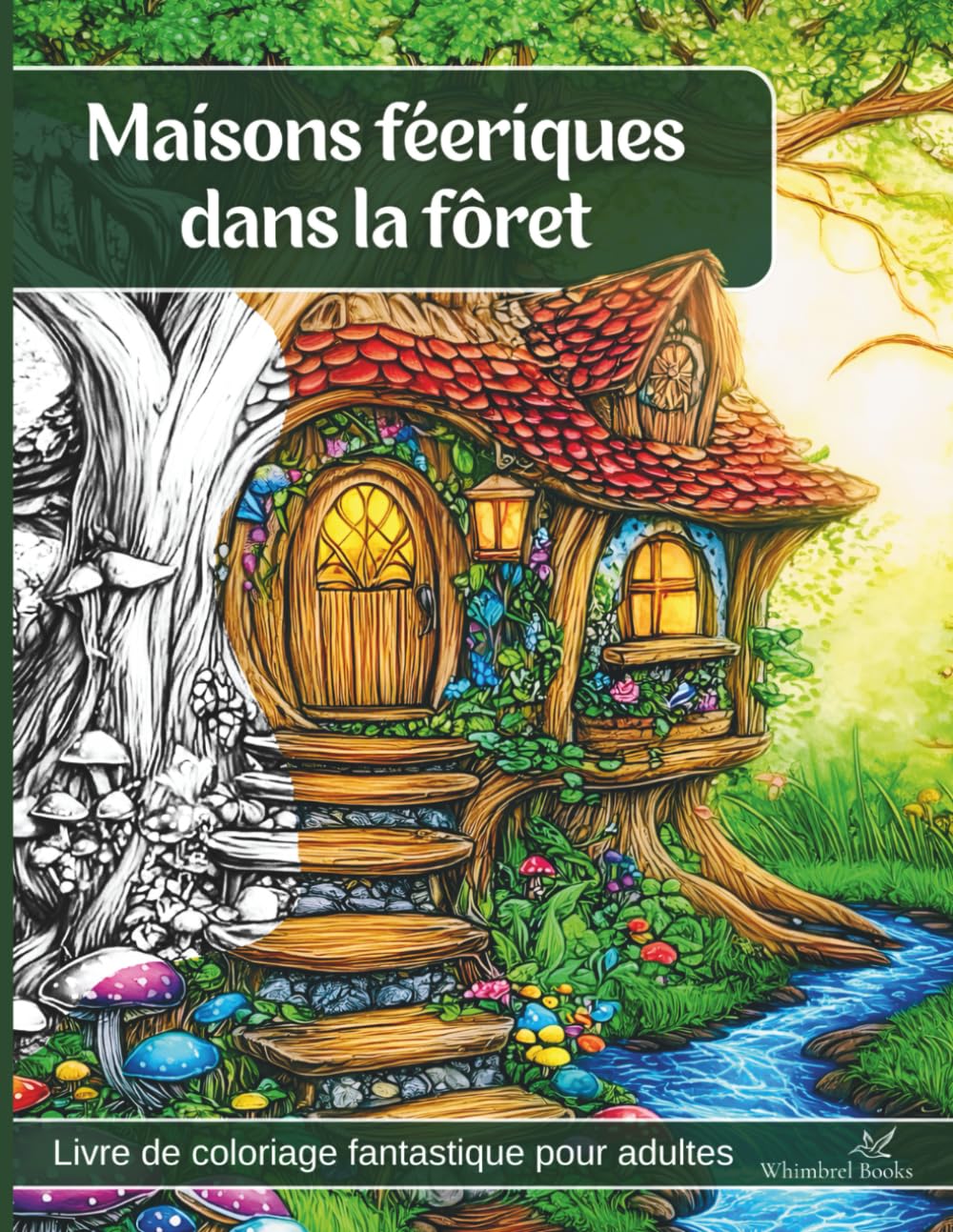 Maisons féeriques dans la forêt – Livre et cahier de coloriage adulte magique: 50 motifs fantasy, cozy et anti-stress, à colorier pour se détendre