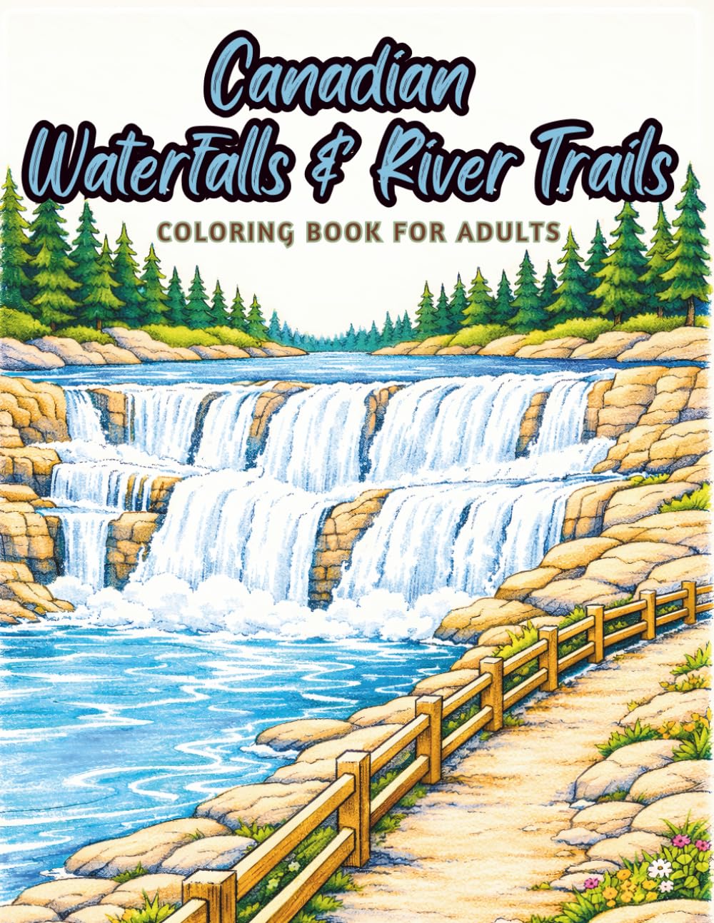 Canadian Waterfalls & River Trails: A Scenic Canada Landscape Coloring Book for Adults, 60 Easy-to-Color Waterfall & River Trail Scenes, Stress Relief, Mindfulness & Relaxation