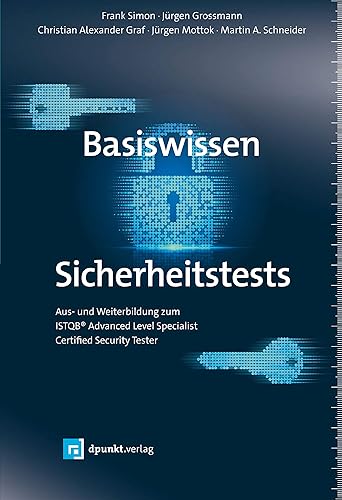 Basiswissen Sicherheitstests: Aus- und Weiterbildung zum ISTQB® Advanced Level Specialist – Certified Security Tester