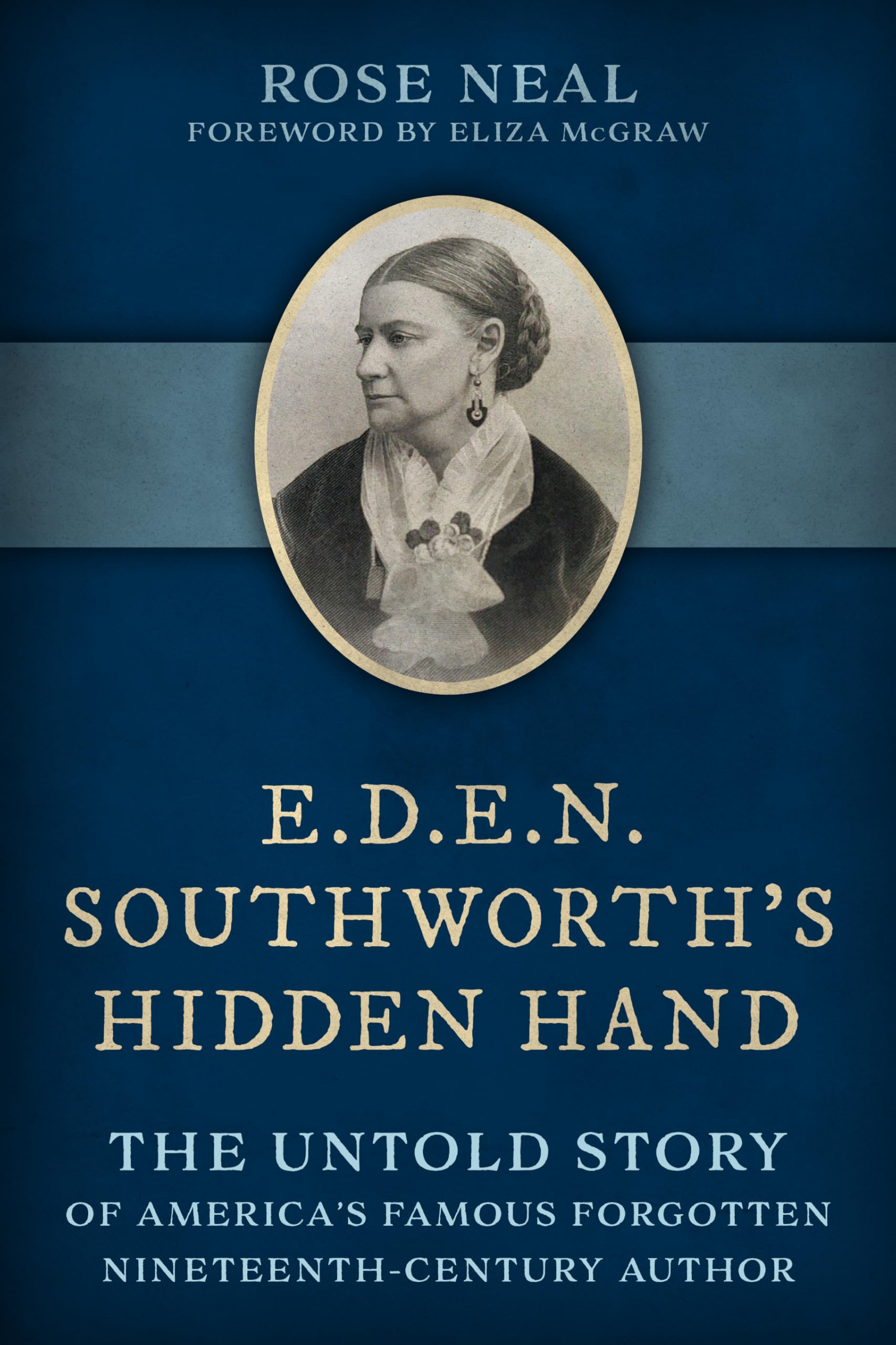 E.D.E.N. Southworth's Hidden Hand: The Untold Story of America's Famous Forgotten Nineteenth-Century Author