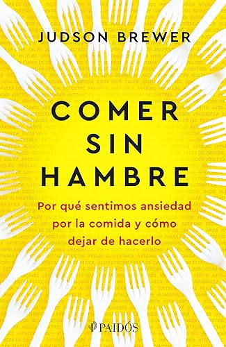 Comer sin hambre: Por qué sentimos ansiedad por la comida y cómo dejar de hacerlo / The Hunger Habit (Spanish Edition)
