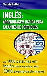INGLÊS: APRENDIZAGEM RÁPIDA PARA FALANTES DE PORTUGUÊS: As 1000 palavras em inglês mais usadas com 3.000 exemplos de frases. (INGLÊS PARA FALANTES DE PORTUGUÊS)