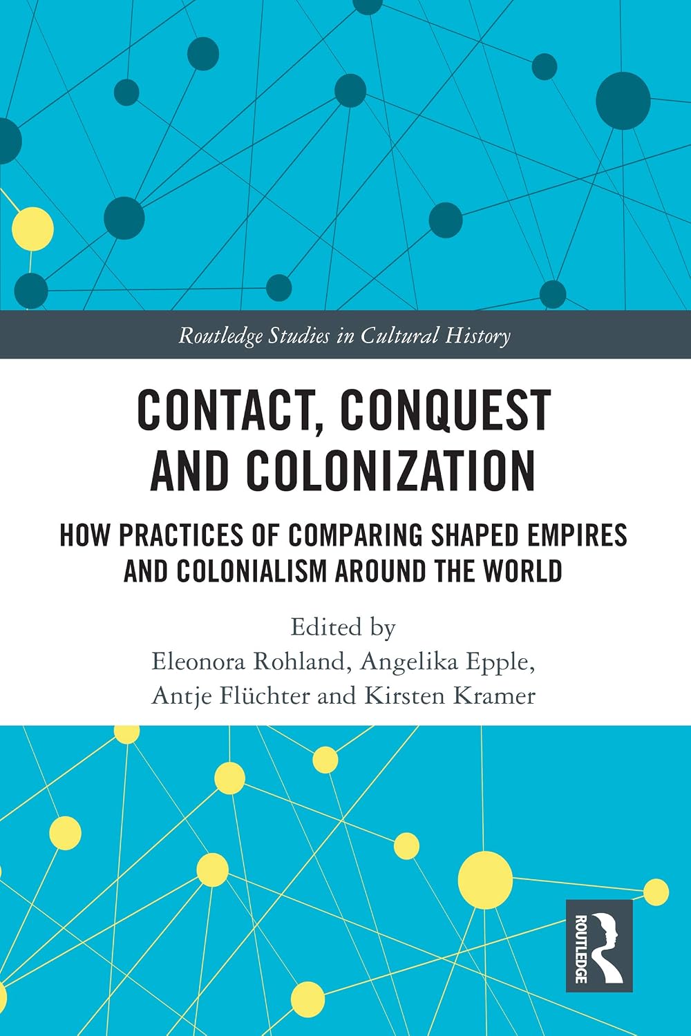 Contact, Conquest and Colonization: How Practices of Comparing Shaped Empires and Colonialism Around the World (Routledge Studies in Cultural History)