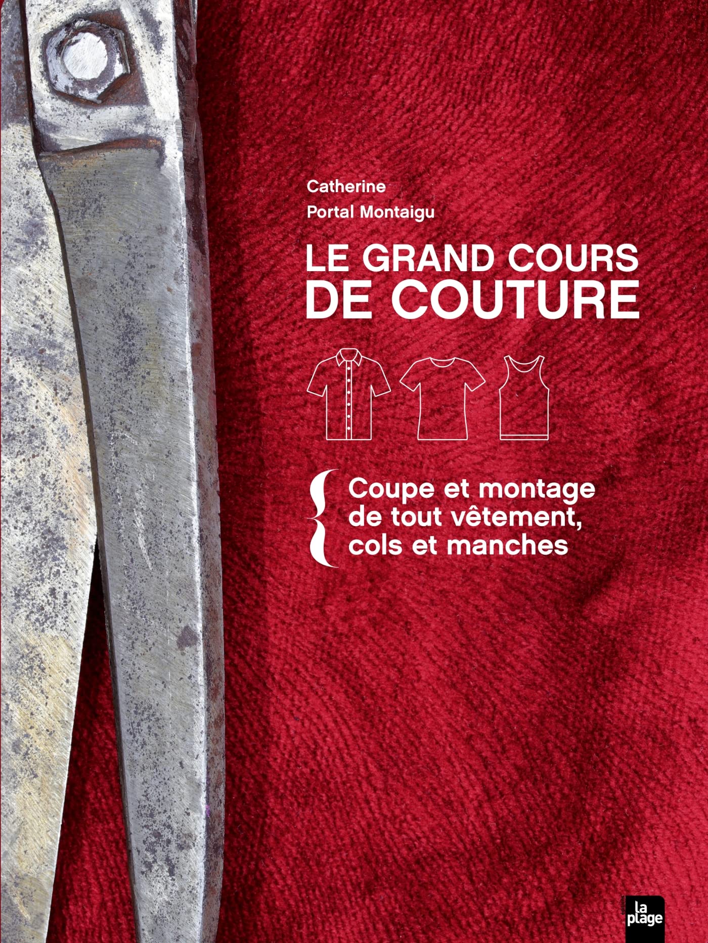 Le grand cours de couture: Tome 1 : Coupe et montage de tout vêtement, cols et manches