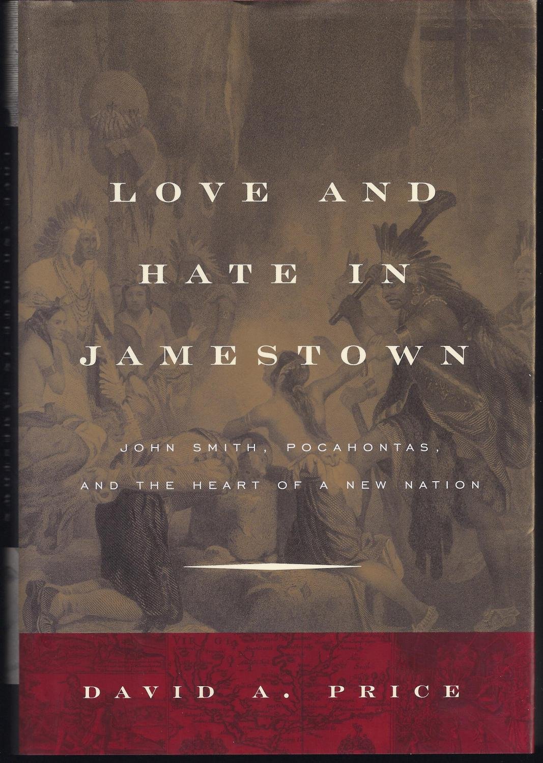 Love and Hate in Jamestown: John Smith, Pocahontas, and the Heart of a New Nation