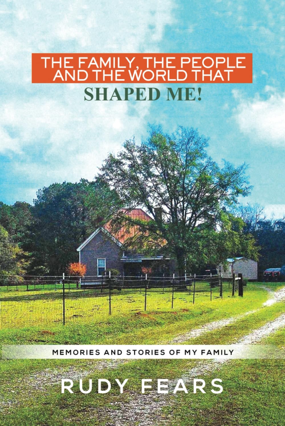 The Family, the People and the World That Shaped Me: Memories and Stories of My Family