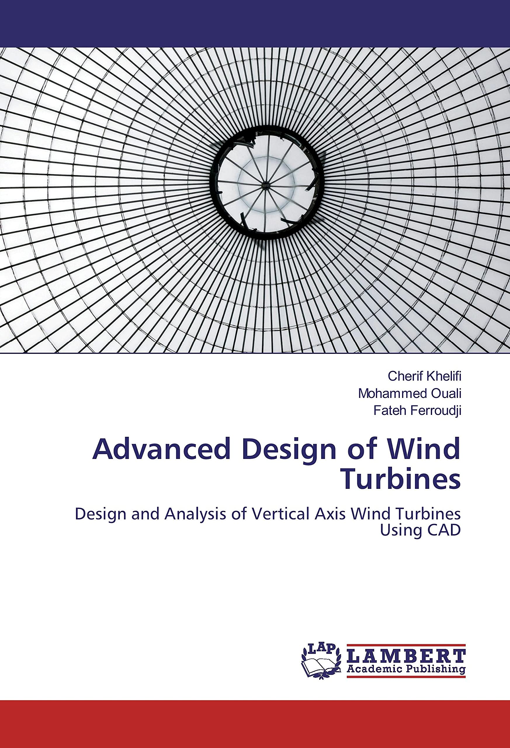Advanced Design of Wind Turbines: Design and Analysis of Vertical Axis Wind Turbines Using CAD